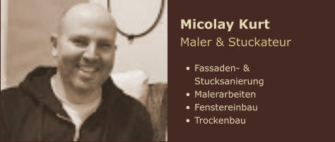 Micolay Kurt Maler & Stuckateur   •	Fassaden- & Stucksanierung •	Malerarbeiten •	Fenstereinbau •	Trockenbau